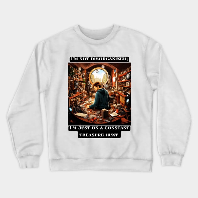 I'm not disorganized; I'm just on a constant treasure hunt Crewneck Sweatshirt by St01k@